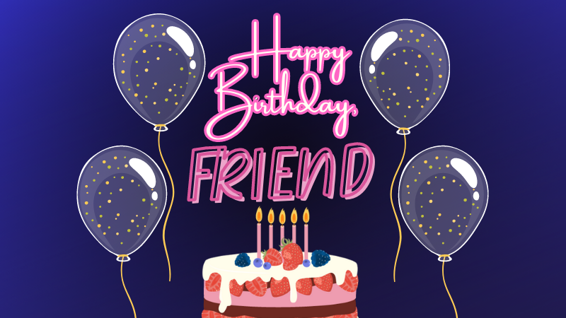 Happy Birthday, my Friend! Birthday Wishes for Friend - Moonzori Wishes