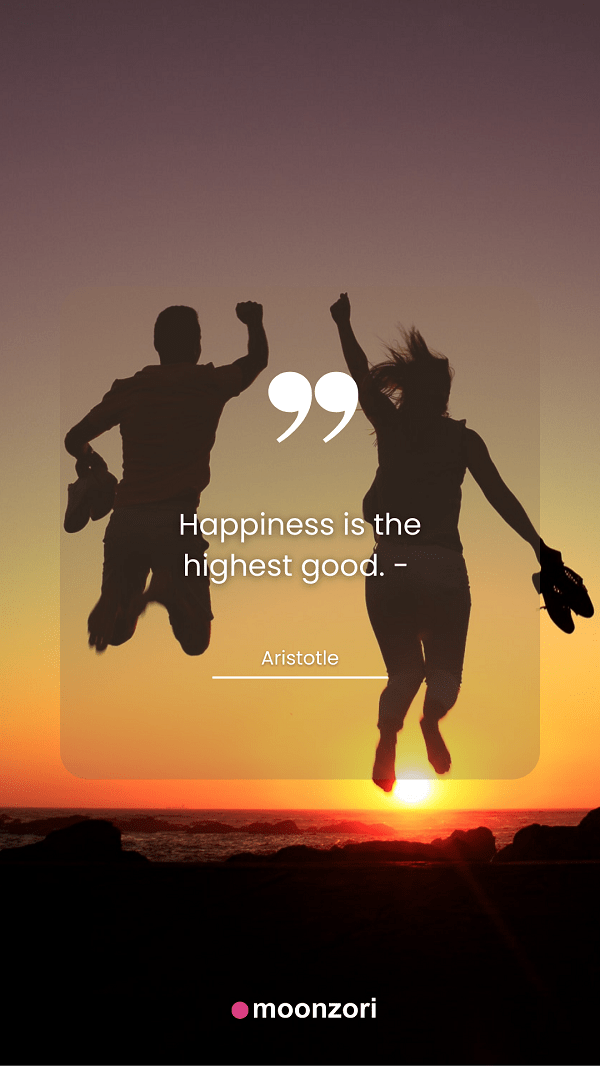 Quote. Happiness is the highest good. - Aristotle - Moonzori