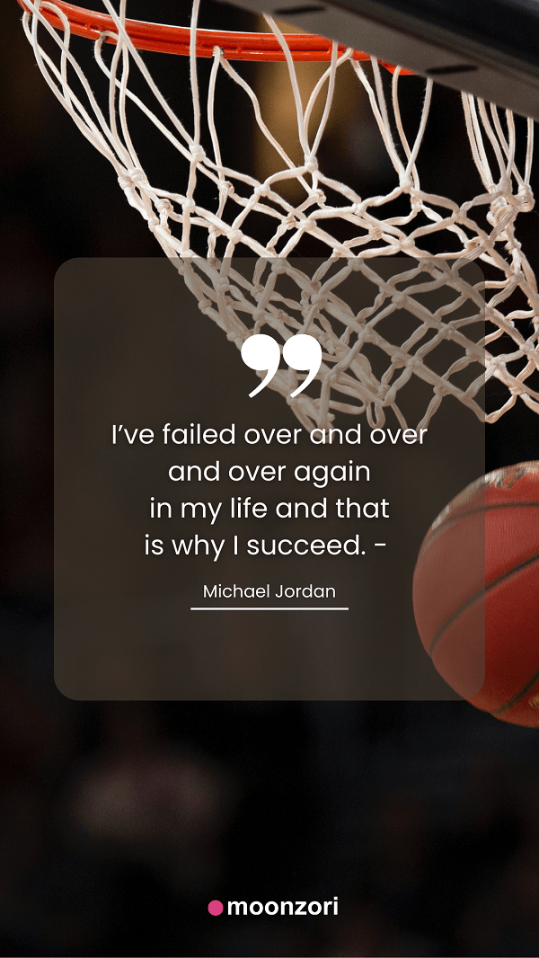 Quote. I’ve failed over and over and over again in my life and that is why I succeed. - Michael Jordan - Moonzori